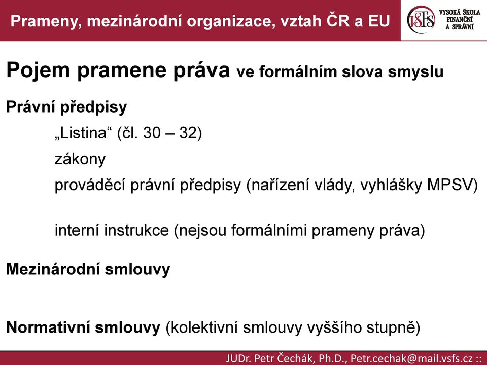 30 32) zákony prováděcí právní předpisy (nařízení vlády, vyhlášky