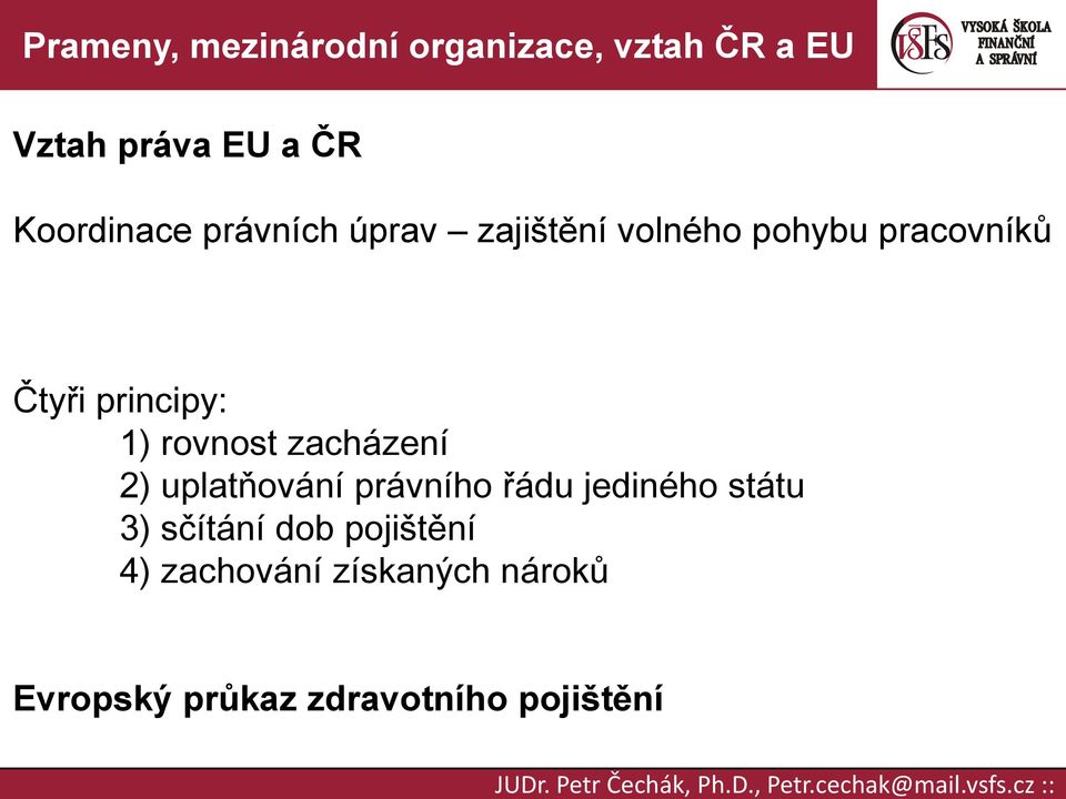 uplatňování právního řádu jediného státu 3) sčítání dob