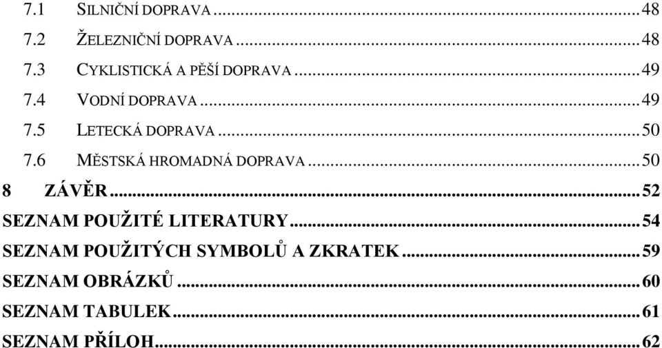 6 MĚSTSKÁ HROMADNÁ DOPRAVA... 50 8 ZÁVĚR... 52 SEZNAM POUŢITÉ LITERATURY.