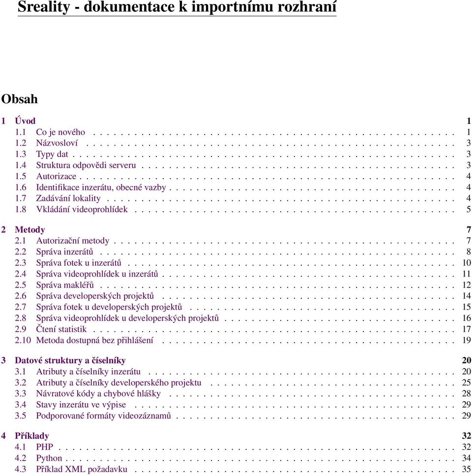 6 Identifikace inzerátu, obecné vazby.......................................... 4 1.7 Zadávání lokality................................................... 4 1.8 Vkládání videoprohlídek.