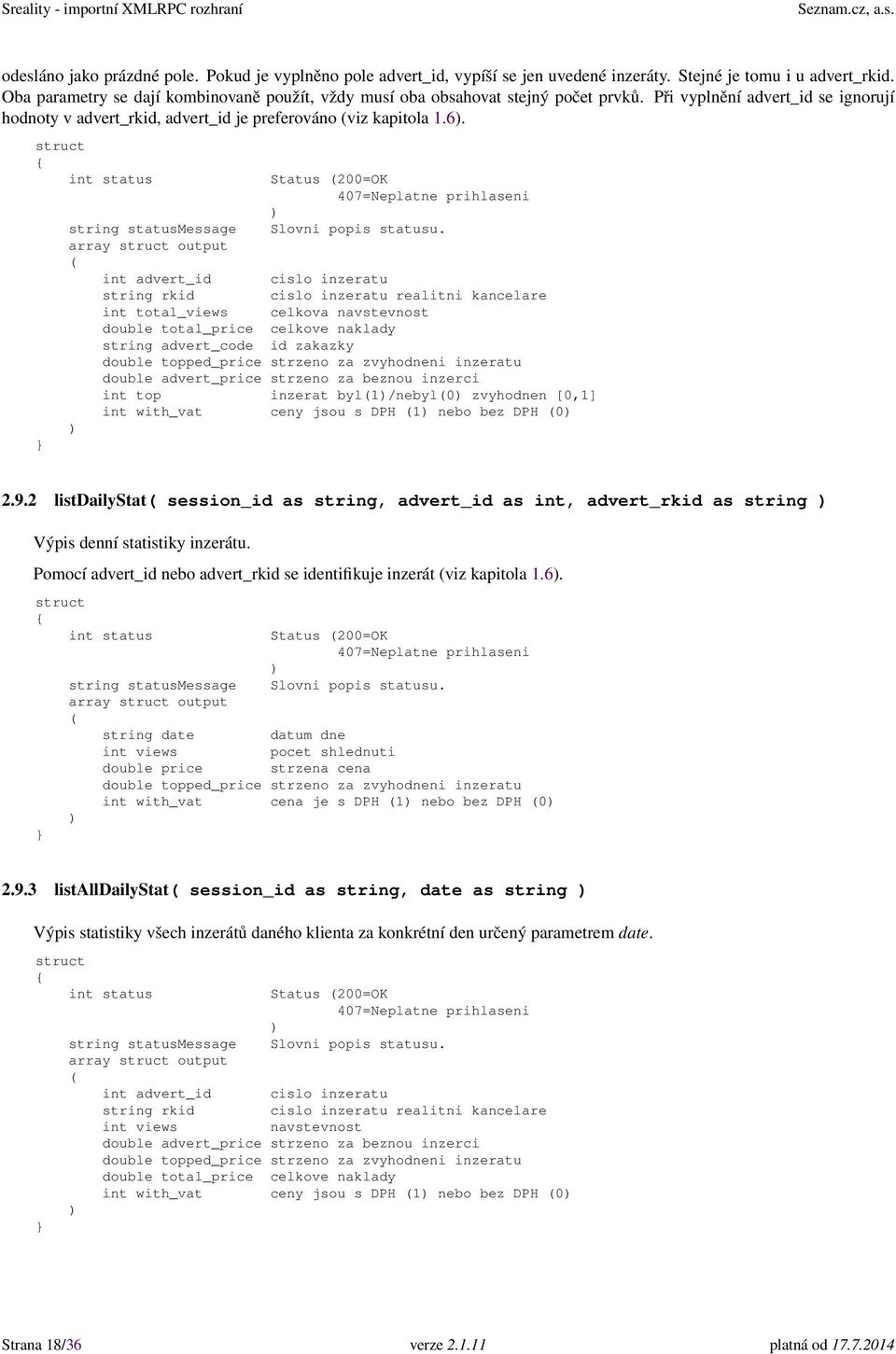 Status 200=OK array output int advert_id cislo inzeratu string rkid cislo inzeratu realitni kancelare int total_views celkova navstevnost double total_price celkove naklady string advert_code id