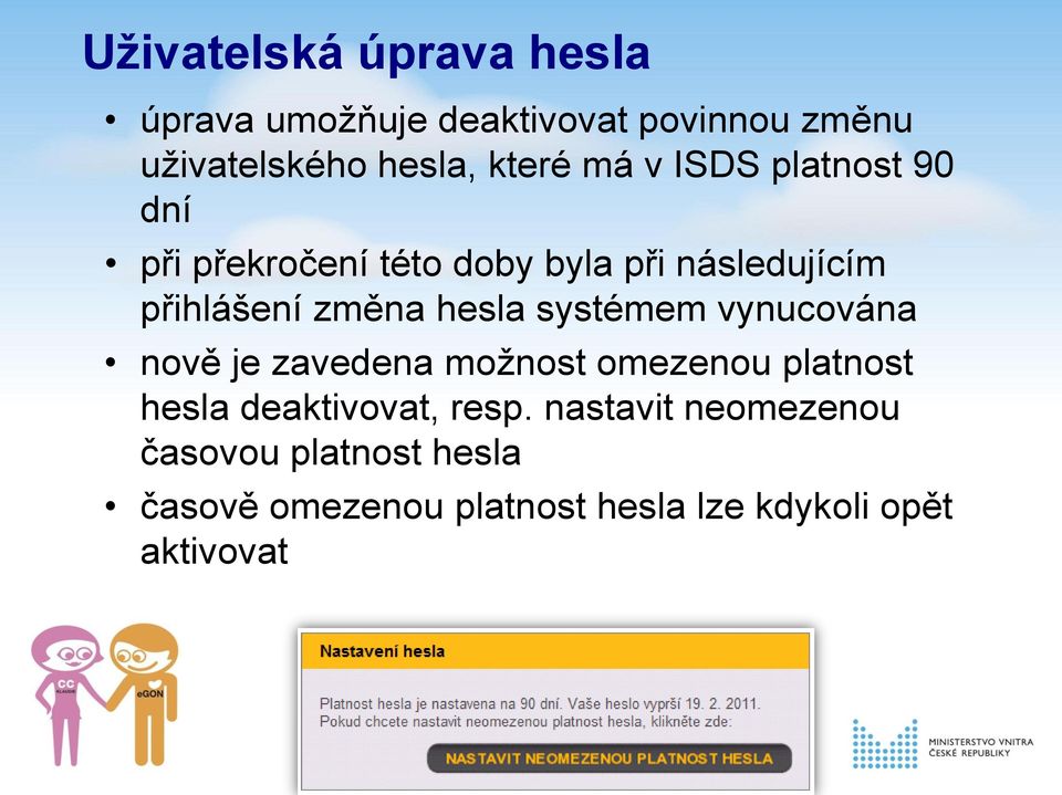 hesla systémem vynucována nově je zavedena možnost omezenou platnost hesla deaktivovat, resp.