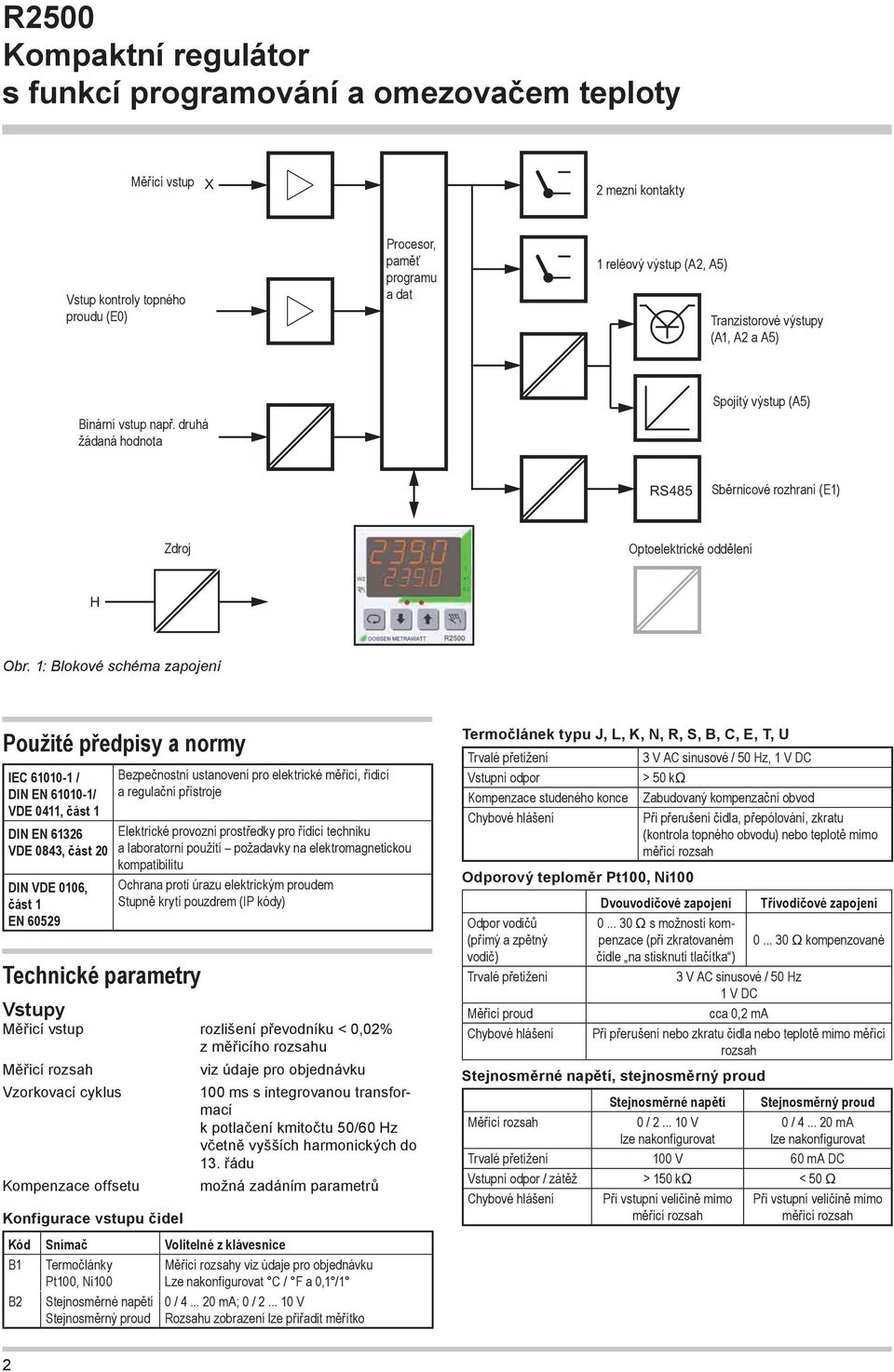 1: Blokové schéma zapojení Použité předpisy a normy IEC 61010-1 / DIN EN 61010-1/ VDE 0411, část 1 DIN EN 61326 VDE 0843, část 20 DIN VDE 0106, část 1 EN 60529 Technické parametry Bezpečnostní