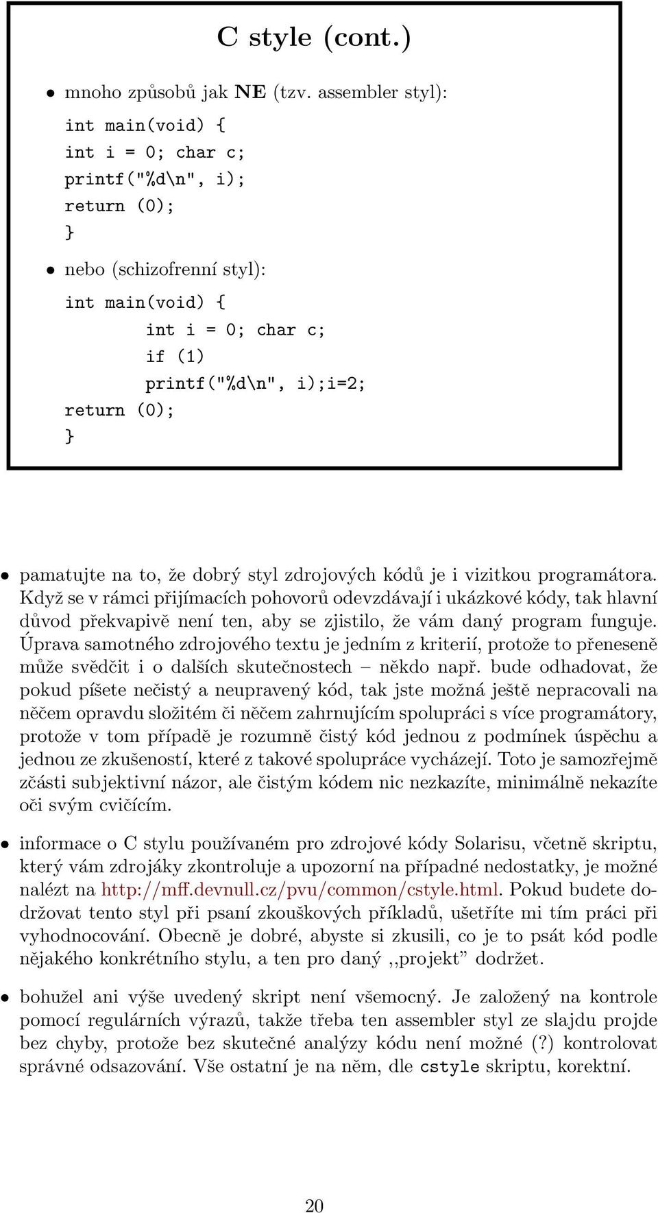 pamatujte na to, že dobrý styl zdrojových kódů je i vizitkou programátora.