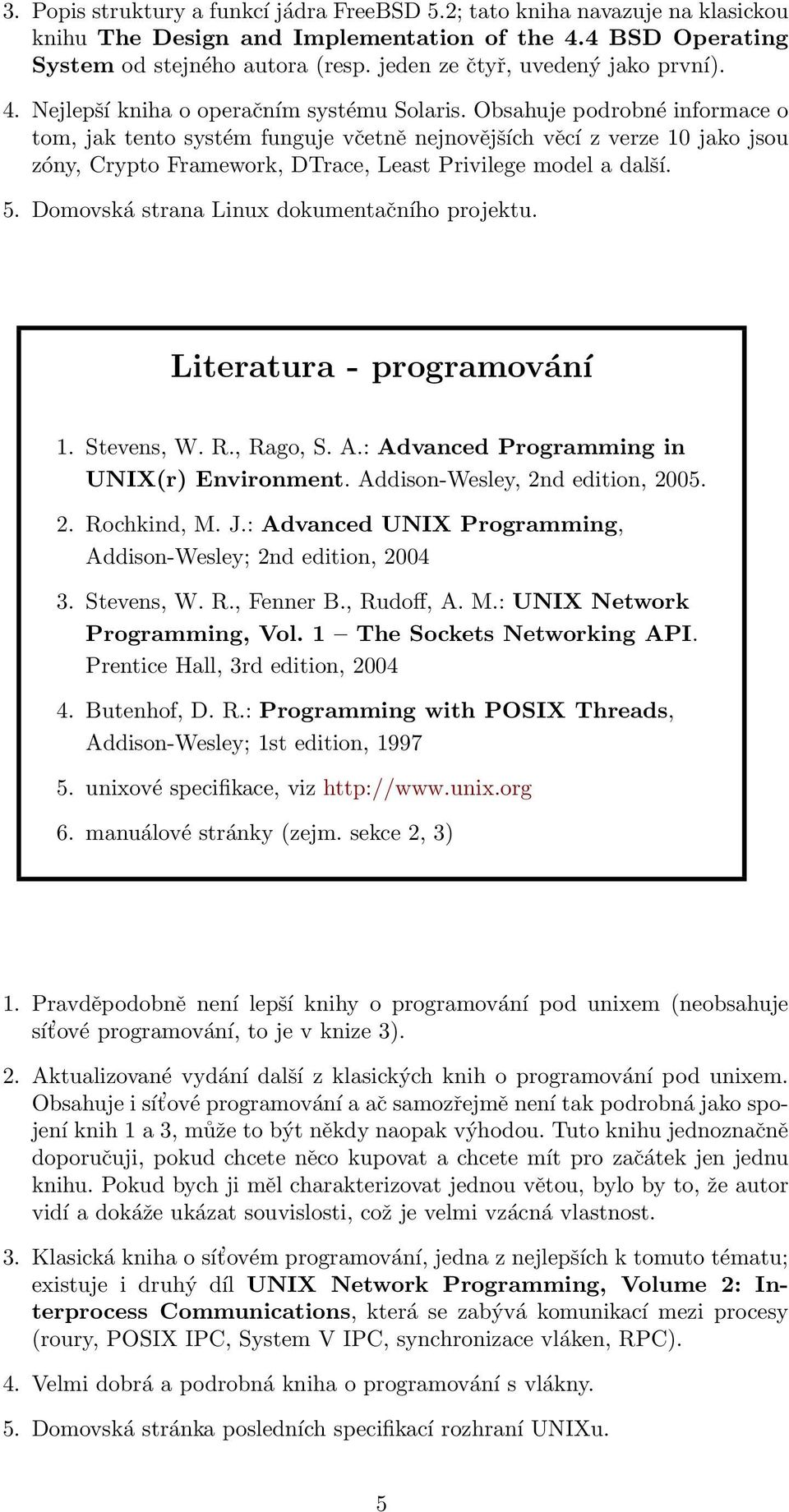 Obsahuje podrobné informace o tom, jak tento systém funguje včetně nejnovějších věcí z verze 10 jako jsou zóny, Crypto Framework, DTrace, Least Privilege model a další. 5.