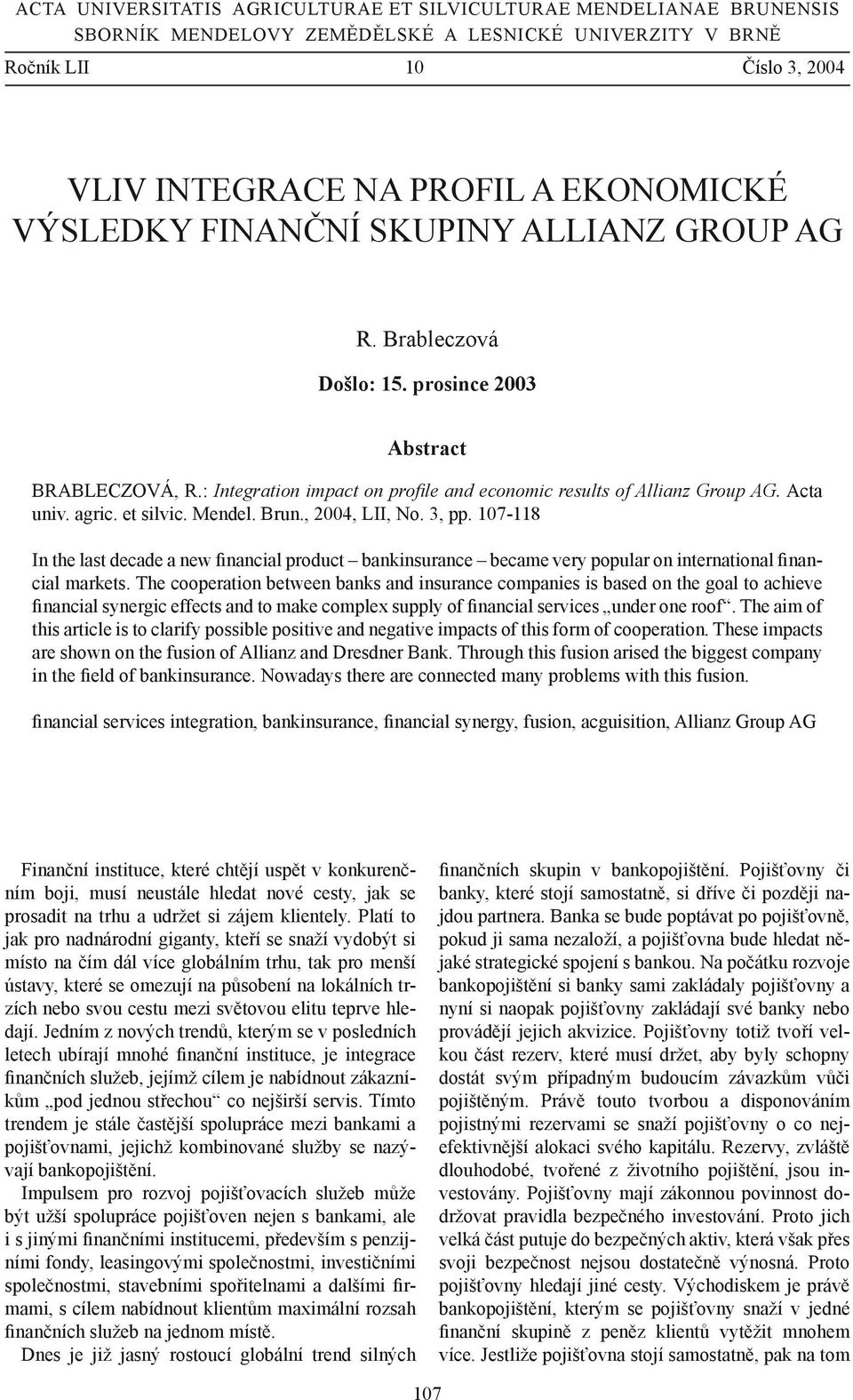 et silvic. Mendel. Brun., 2004, LII, No. 3, pp. 107-118 In the last decade a new financial product bankinsurance became very popular on international financial markets.