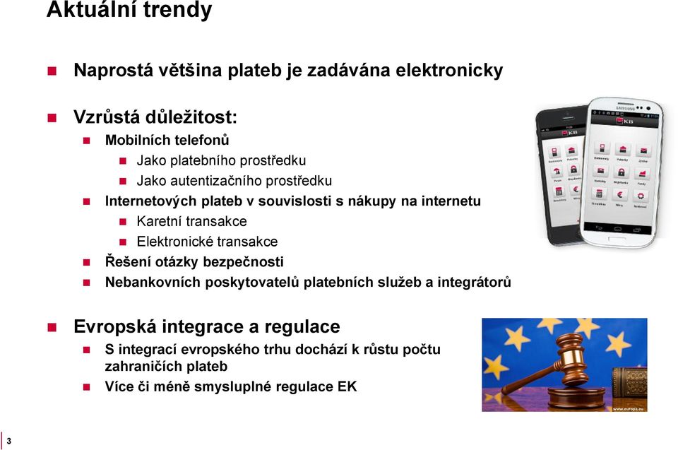 Elektronické transakce Řešení otázky bezpečnosti Nebankovních poskytovatelů platebních služeb a integrátorů Evropská