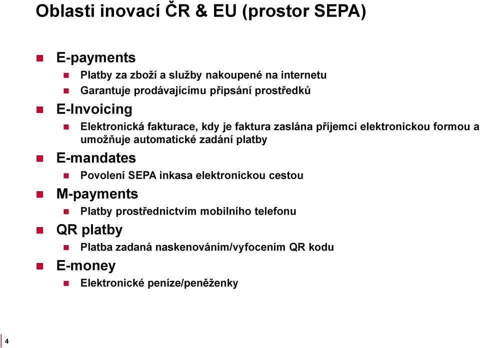 formou a umožňuje automatické zadání platby E-mandates Povolení SEPA inkasa elektronickou cestou M-payments Platby