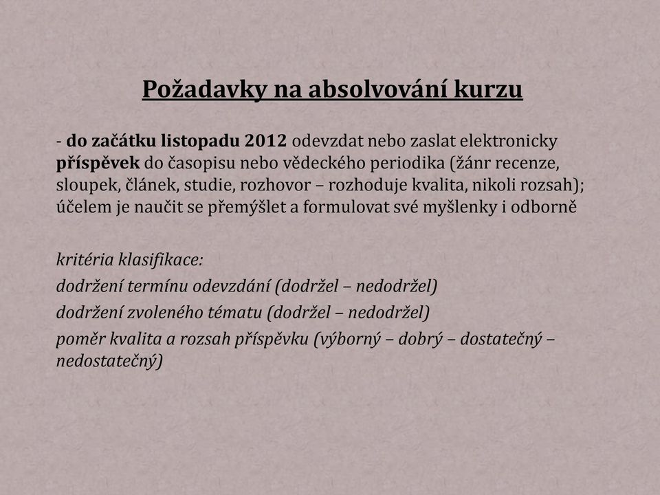 naučit se přemýšlet a formulovat své myšlenky i odborně kritéria klasifikace: dodržení termínu odevzdání (dodržel