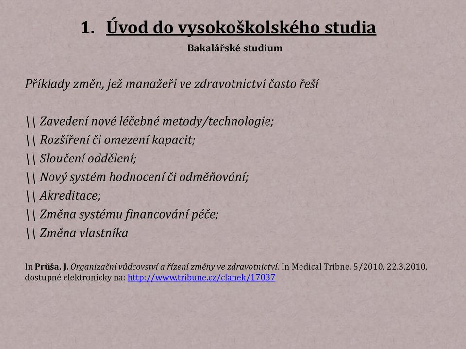 odměňování; \\ Akreditace; \\ Změna systému financování péče; \\ Změna vlastníka In Průša, J.