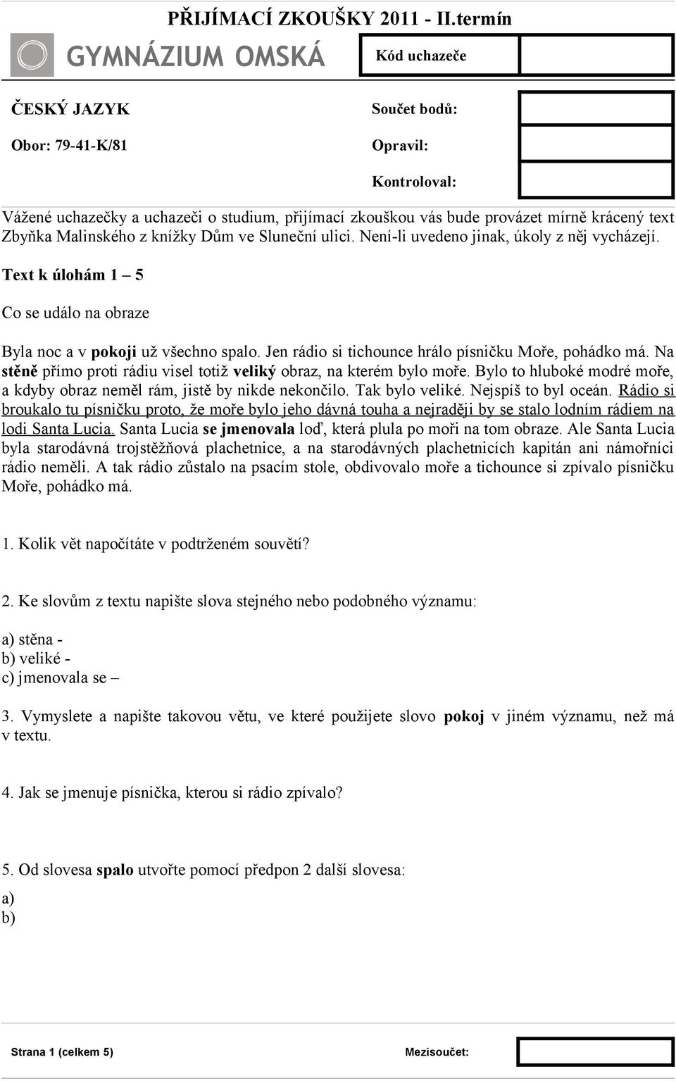 Na stěně přímo proti rádiu visel totiž veliký obraz, na kterém bylo moře. Bylo to hluboké modré moře, a kdyby obraz neměl rám, jistě by nikde nekončilo. Tak bylo veliké. Nejspíš to byl oceán.