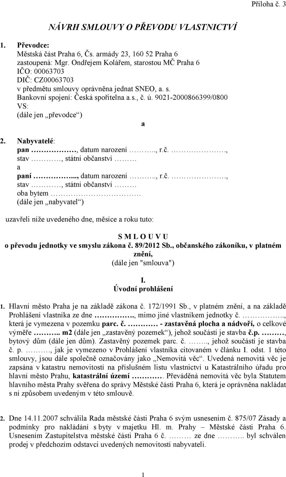 9021-2000866399/0800 VS: (dále jen převodce ) a 2. Nabyvatelé: pan, datum narození.., r.č.