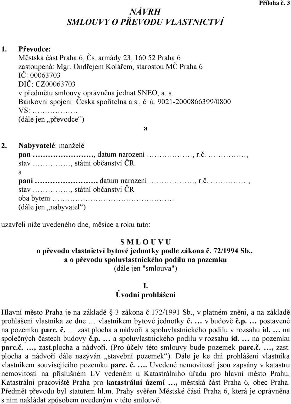 9021-2000866399/0800 VS: (dále jen převodce ) a 2. Nabyvatelé: manželé pan, datum narození, r.č.