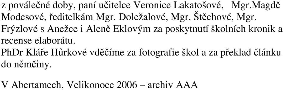 Frýzlové s Anežce i Aleně Eklovým za poskytnutí školních kronik a recense