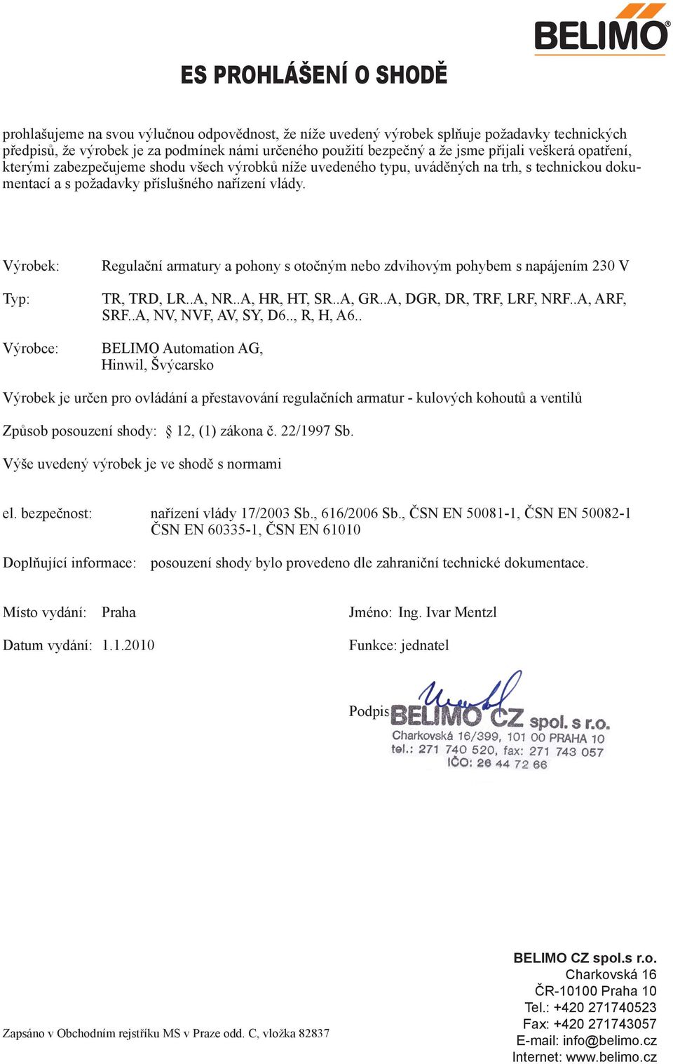 . Výrobek je určen pro ovládání a přestavování regulačních armatur - kulových kohoutů a ventilů