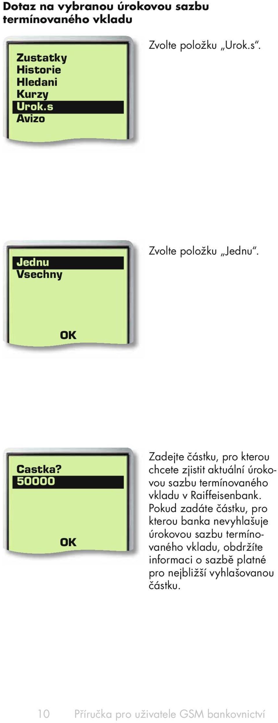 50000 Zadejte částku, pro kterou chcete zjistit aktuální úrokovou sazbu termínovaného vkladu v Raiffeisenbank.