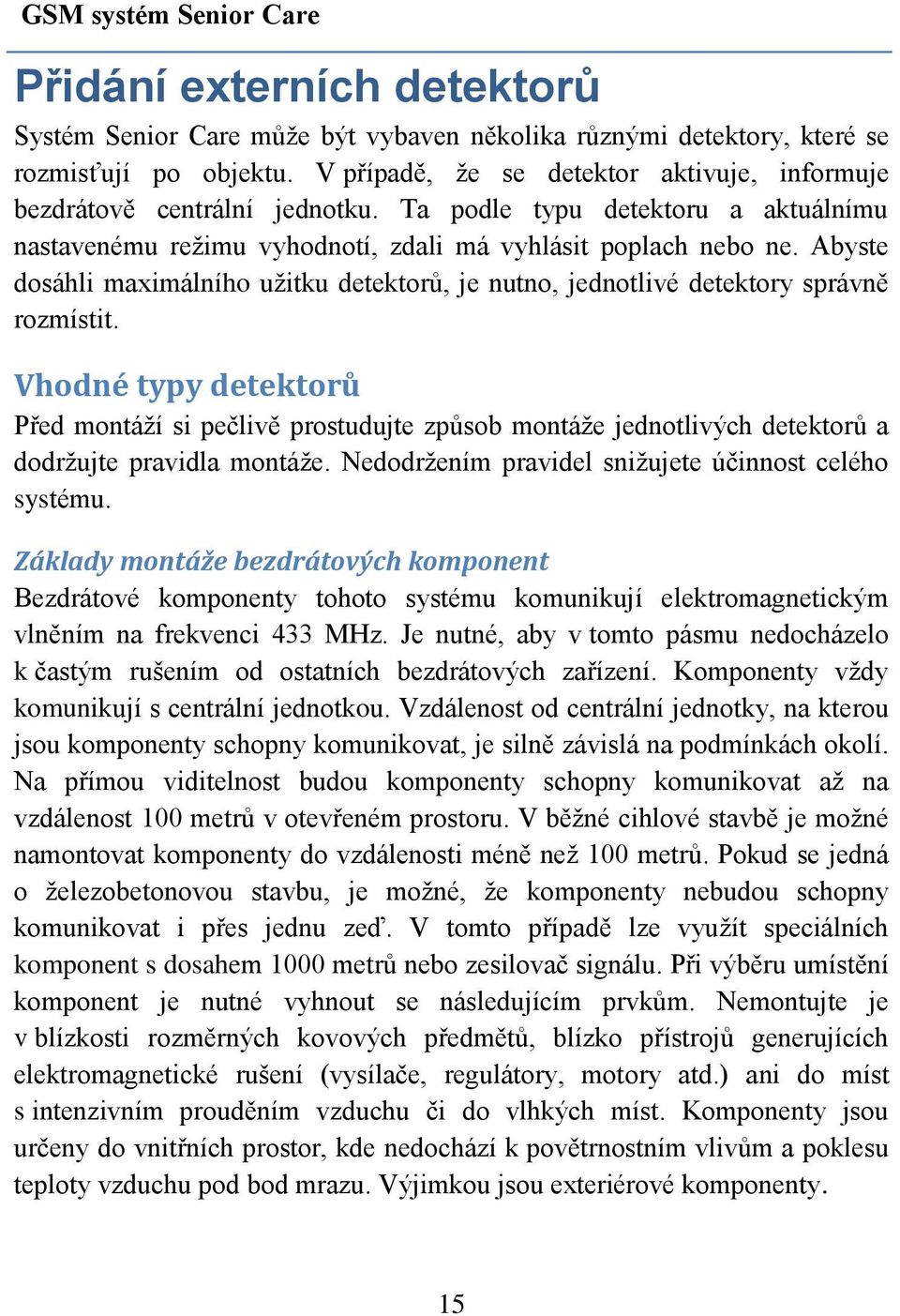 Abyste dosáhli maximálního užitku detektorů, je nutno, jednotlivé detektory správně rozmístit.