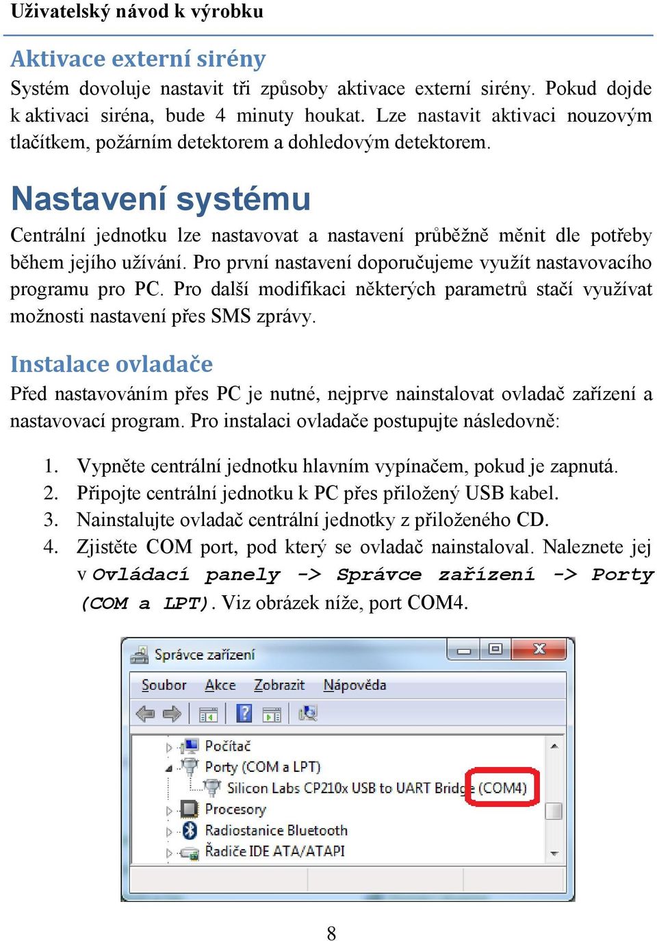 Pro první nastavení doporučujeme využít nastavovacího programu pro PC. Pro další modifikaci některých parametrů stačí využívat možnosti nastavení přes SMS zprávy.