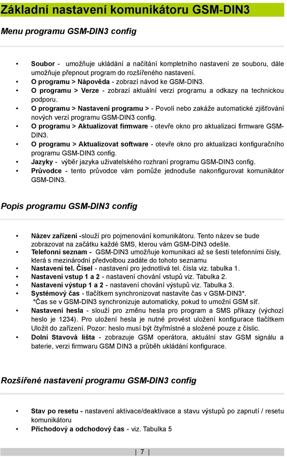 O programu > Nastavení programu > - Povolí nebo zakáže automatické zjišťování nových verzí programu GSM-DIN3 config. O programu > Aktualizovat firmware - otevře okno pro aktualizaci firmware GSMDIN3.