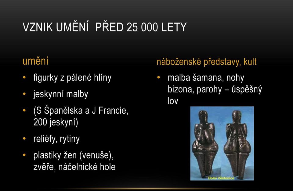 reliéfy, rytiny plastiky žen (venuše), zvěře, náčelnické hole