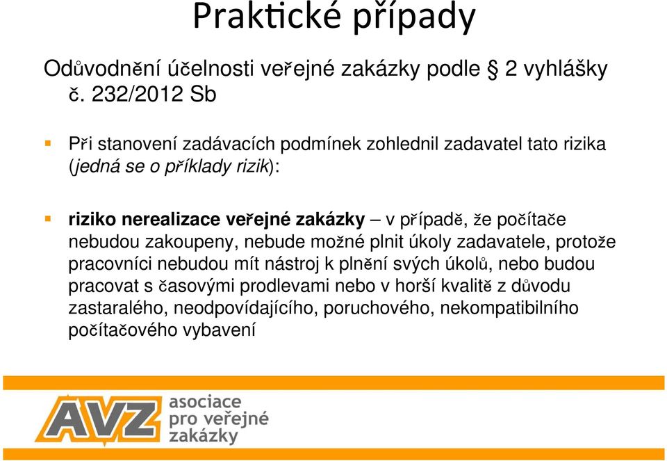 nerealizace veejné zakázky v pípad, e poítae nebudou zakoupeny, nebude moné plnit úkoly zadavatele, protoe pracovníci