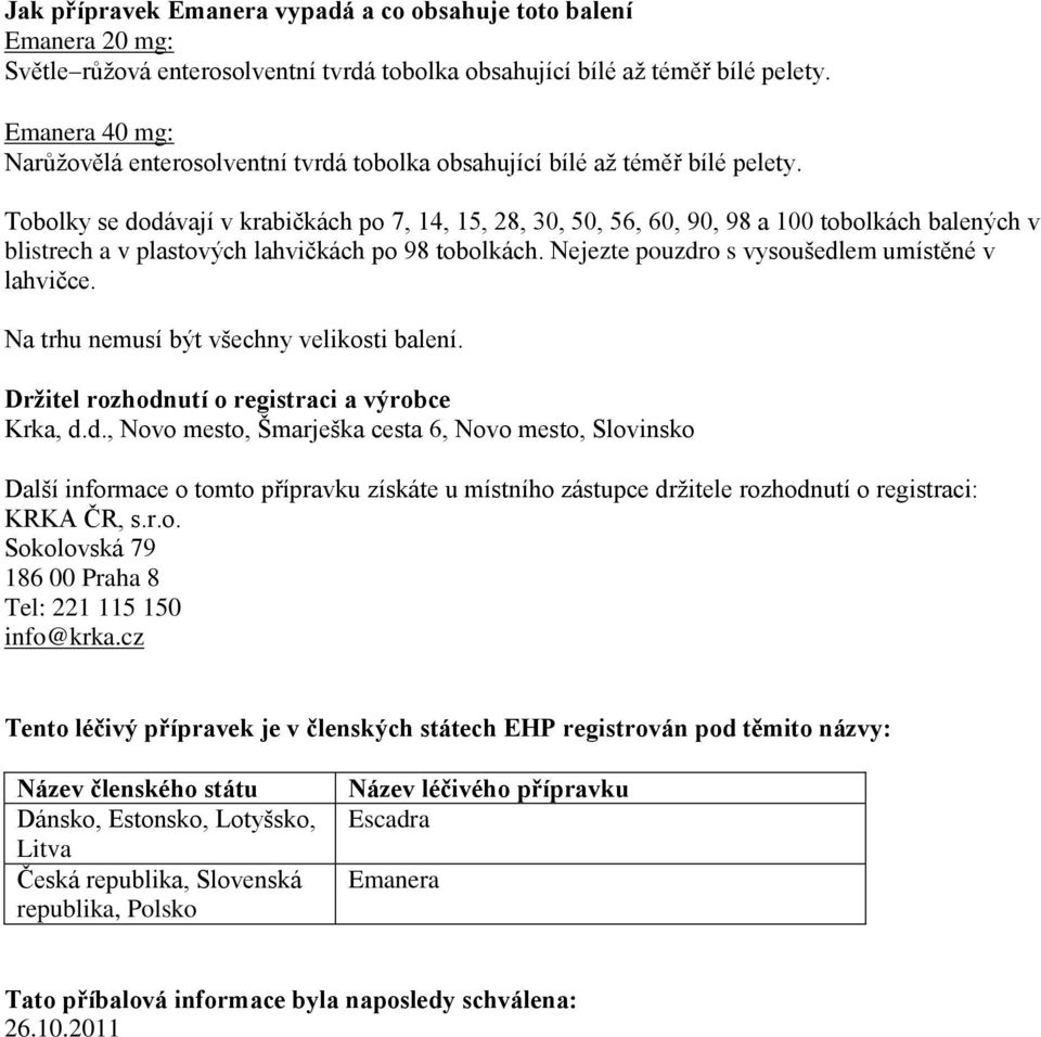 Tobolky se dodávají v krabičkách po 7, 14, 15, 28, 30, 50, 56, 60, 90, 98 a 100 tobolkách balených v blistrech a v plastových lahvičkách po 98 tobolkách.