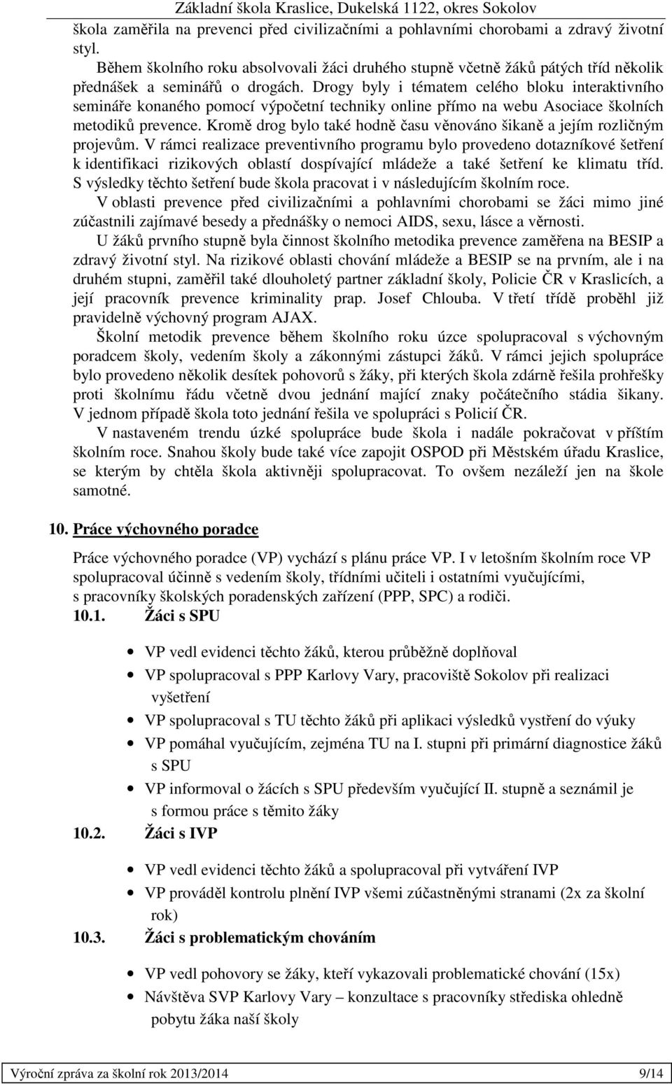 Drogy byly i tématem celého bloku interaktivního semináře konaného pomocí výpočetní techniky online přímo na webu Asociace školních metodiků prevence.