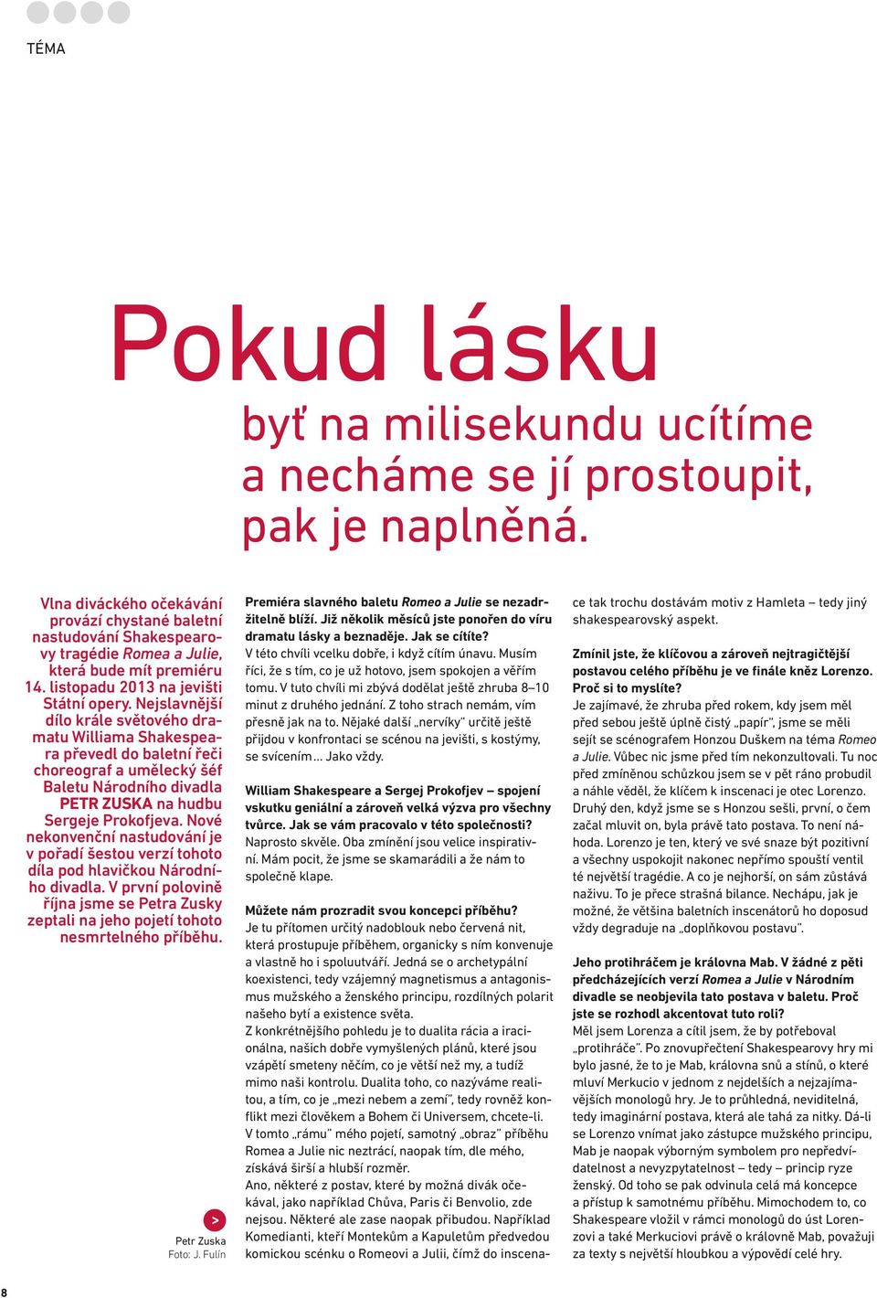 Nejslavnější dílo krále světového dramatu Williama Shakespeara převedl do baletní řeči choreograf a umělecký šéf Baletu Národního divadla Petr Zuska na hudbu Sergeje Prokofjeva.