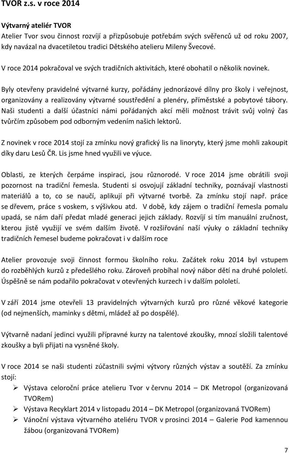 V roce 2014 pokračoval ve svých tradičních aktivitách, které obohatil o několik novinek.