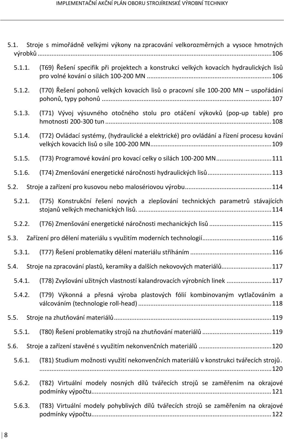 (T71) Vývoj výsuvného otočného stolu pro otáčení výkovků (pop up table) pro hmotnosti 200 300 tun... 108 5.1.4.