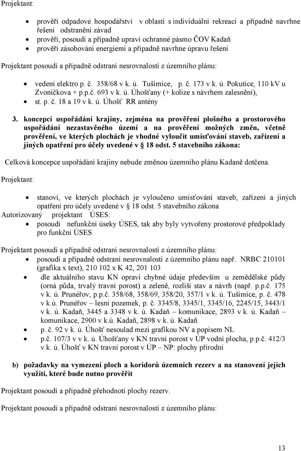 p.č. 693 v k. ú. Úhošťany (+ kolize s návrhem zalesnění), st. p. č. 18 a 19 v k. ú. Úhošť RR antény 3.