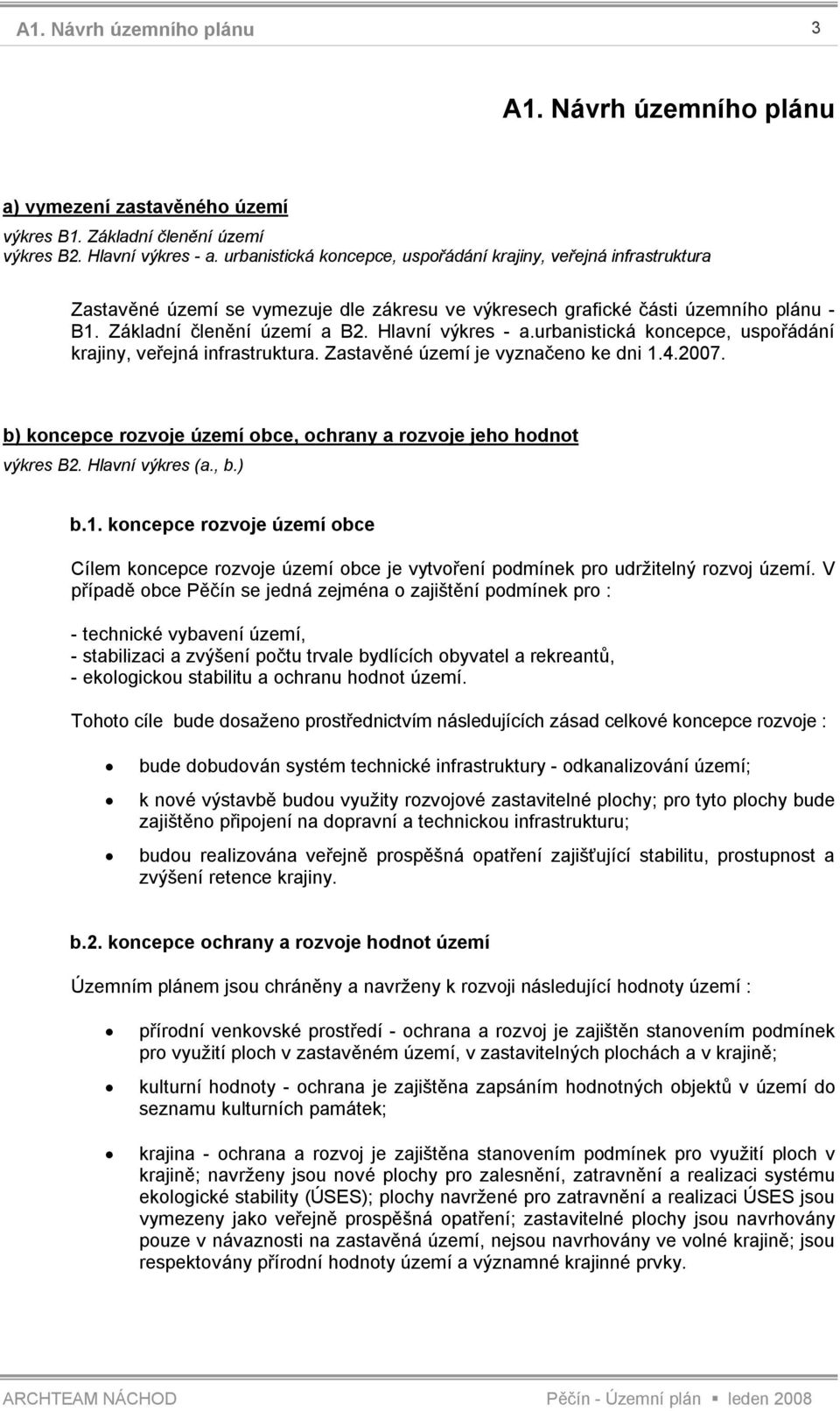 Hlavní výkres - a.urbanistická koncepce, uspořádání krajiny, veřejná infrastruktura. Zastavěné území je vyznačeno ke dni 1.4.2007.