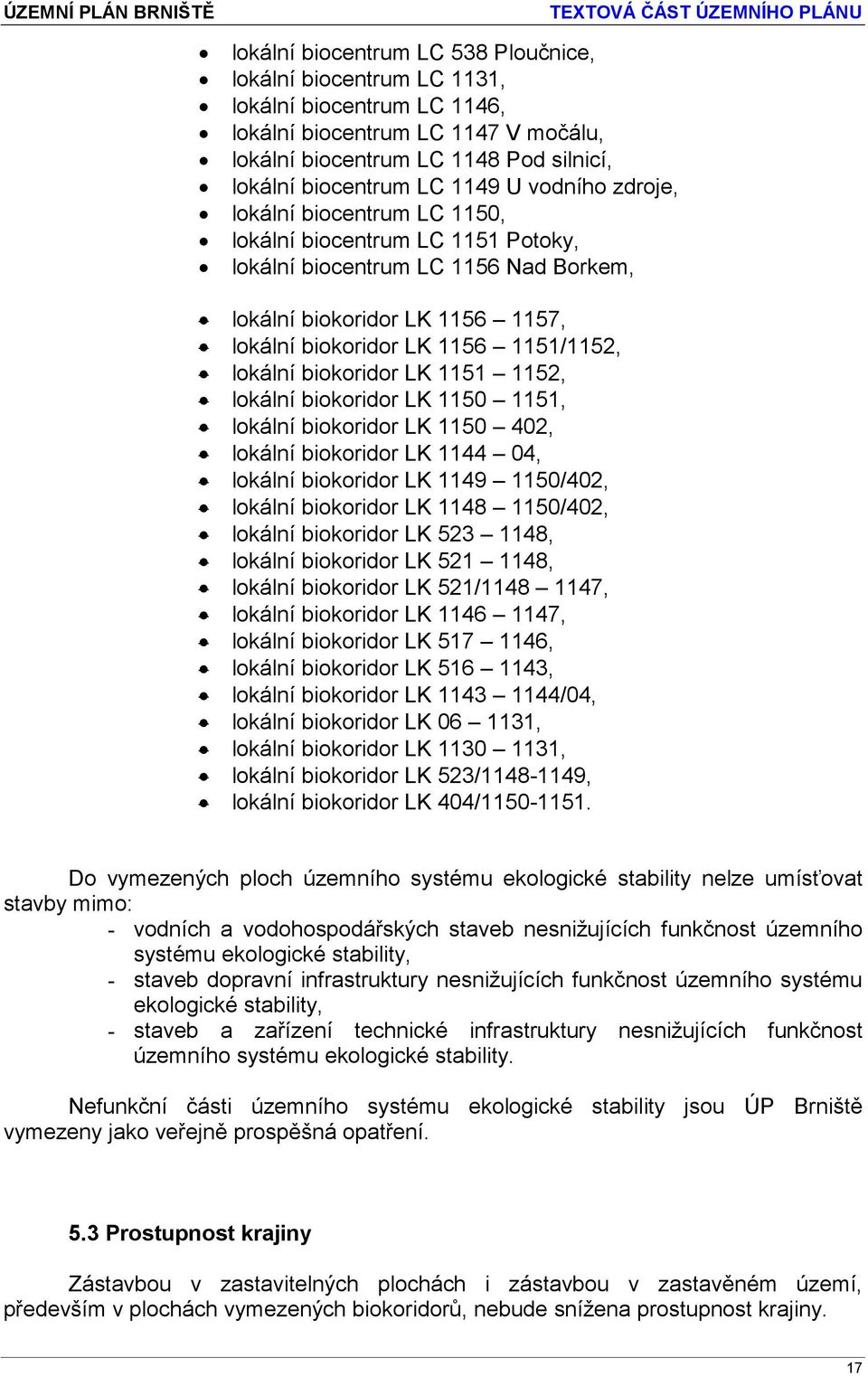 biokoridor LK 1151 1152, lokální biokoridor LK 1150 1151, lokální biokoridor LK 1150 402, lokální biokoridor LK 1144 04, lokální biokoridor LK 1149 1150/402, lokální biokoridor LK 1148 1150/402,