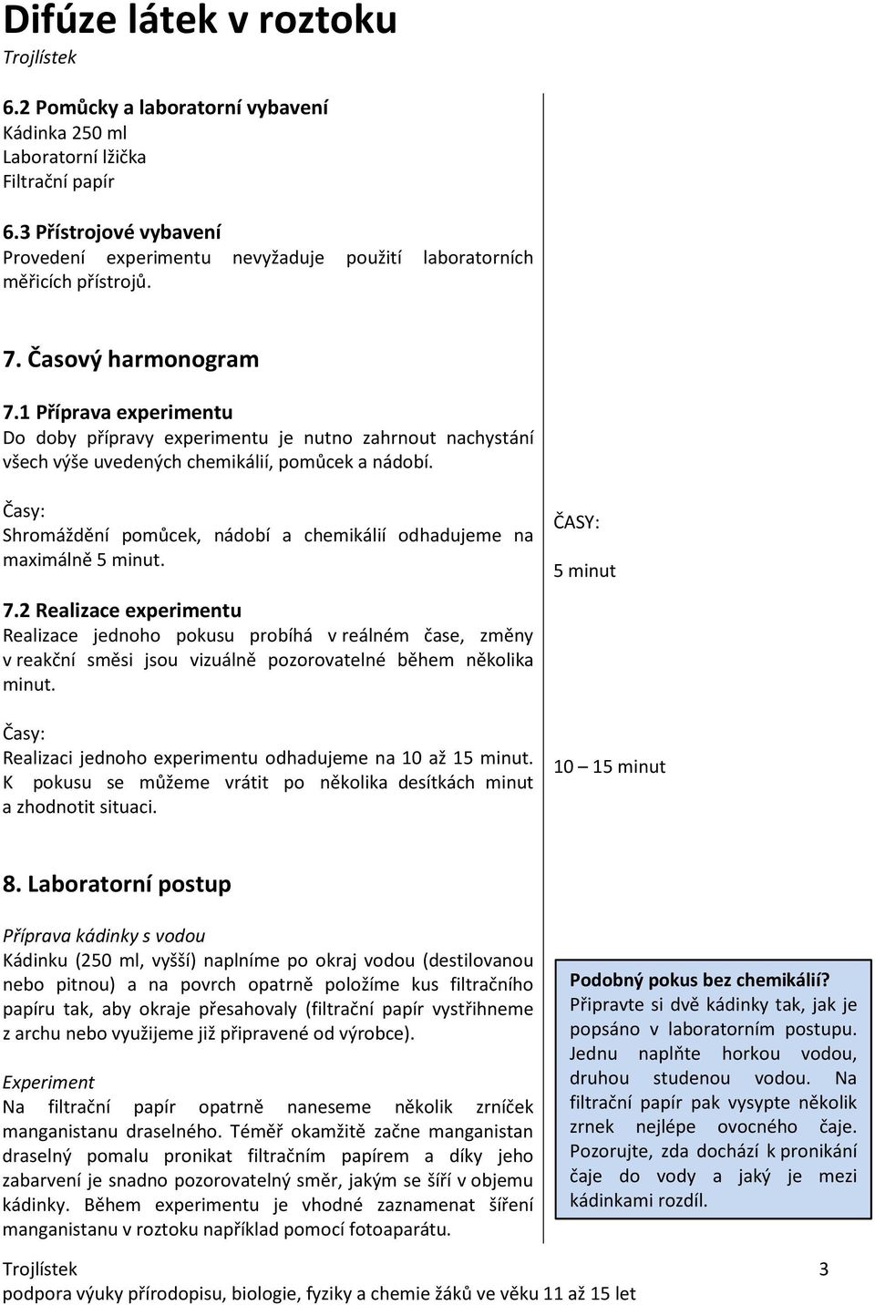 Časy: Shromáždění pomůcek, nádobí a chemikálií odhadujeme na maximálně 5 minut. 7.