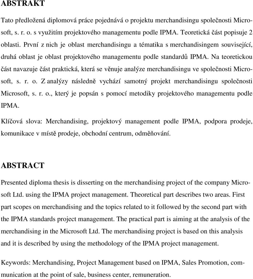 Na teoretickou část navazuje část praktická, která se věnuje analýze merchandisingu ve společnosti Microsoft, s. r. o.