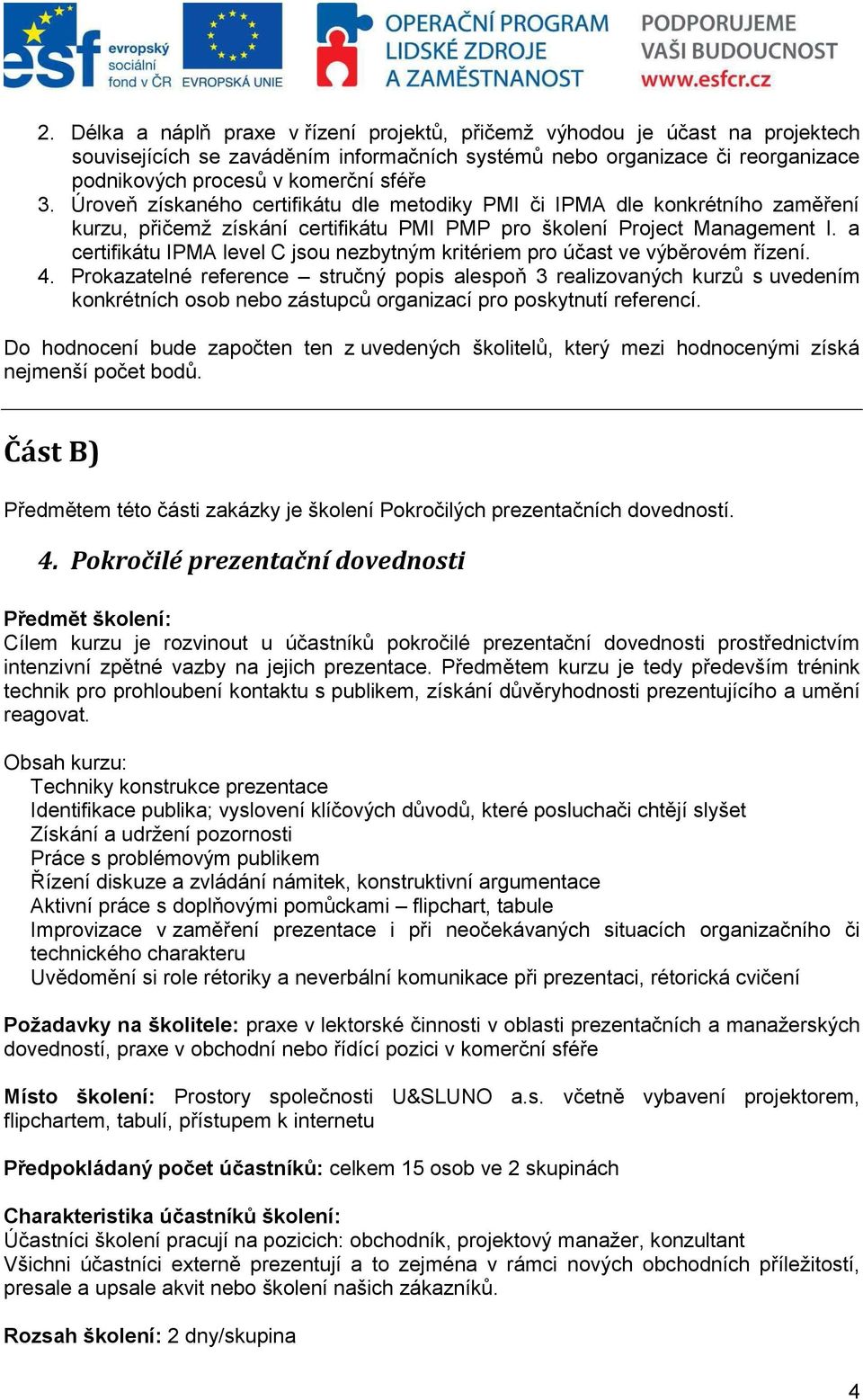 a certifikátu IPMA level C jsou nezbytným kritériem pro účast ve výběrovém řízení. 4.