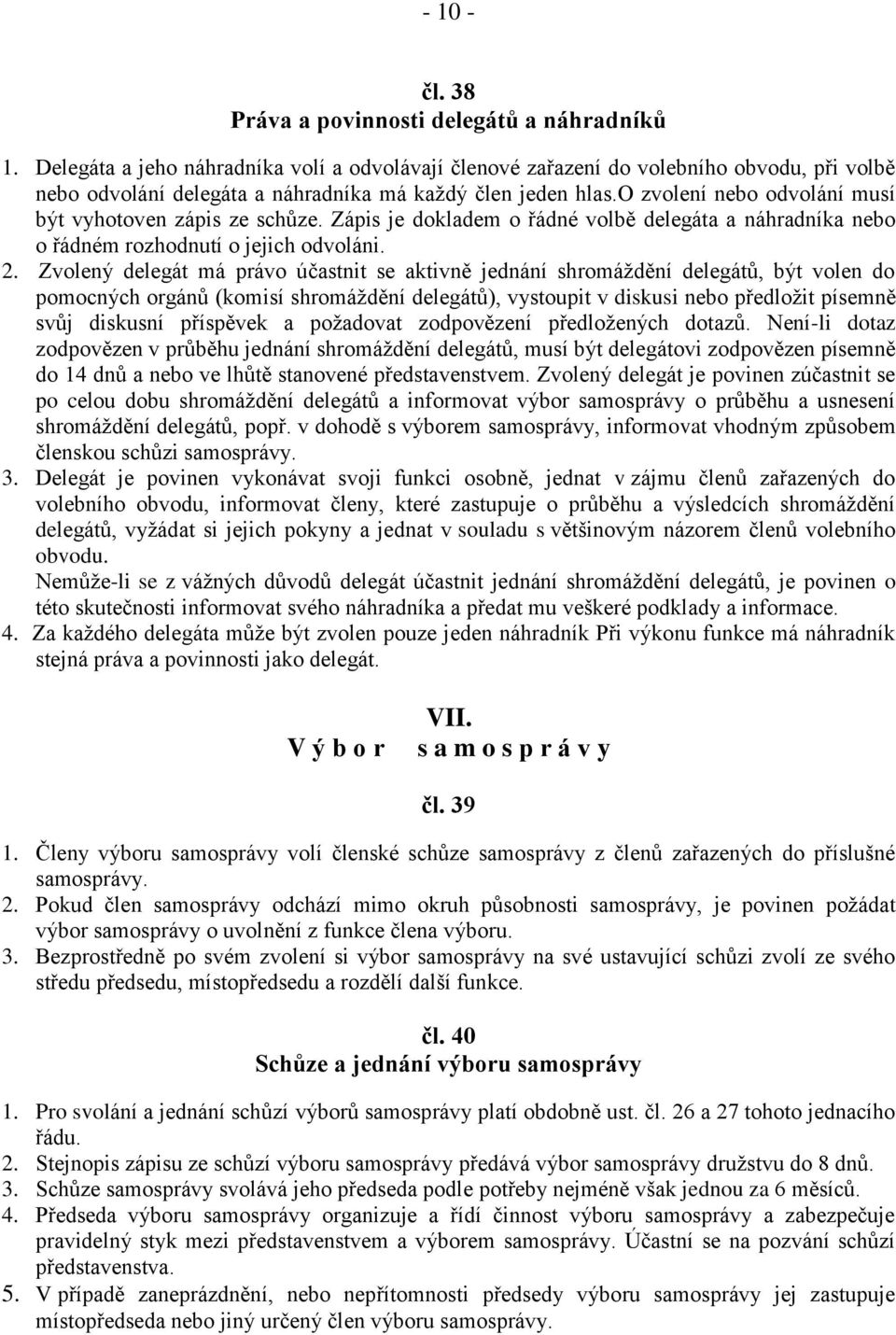 o zvolení nebo odvolání musí být vyhotoven zápis ze schůze. Zápis je dokladem o řádné volbě delegáta a náhradníka nebo o řádném rozhodnutí o jejich odvoláni. 2.