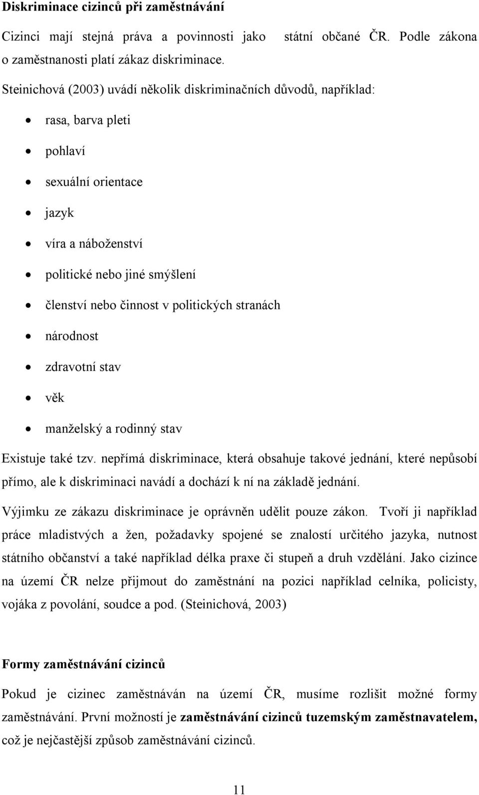 činnost v politických stranách národnost zdravotní stav věk manželský a rodinný stav Existuje také tzv.