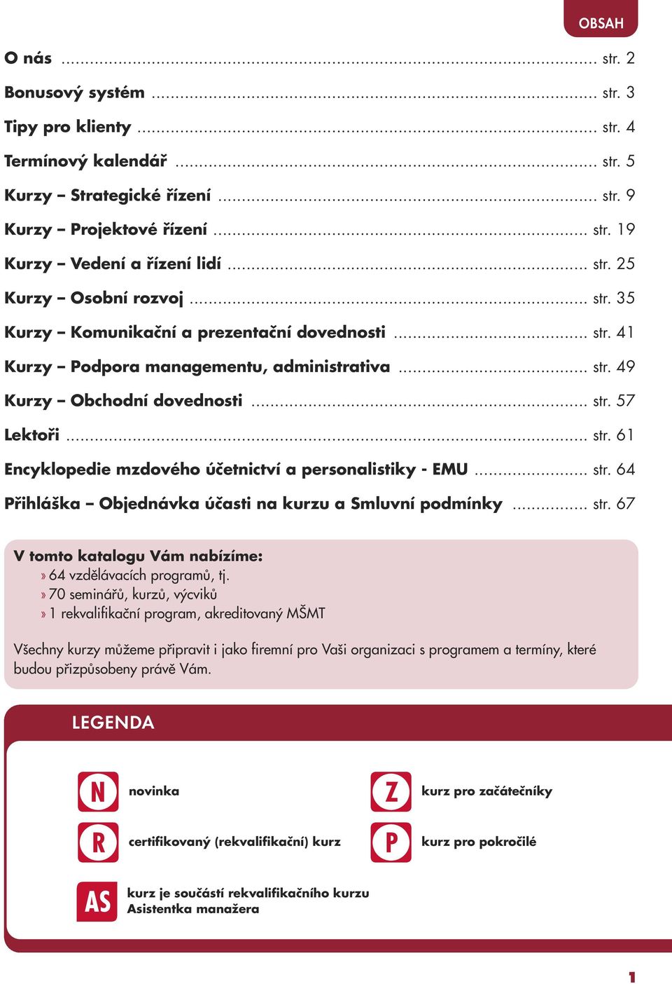 .. str. 64 Přihláška Objednávka účasti na kurzu a Smluvní podmínky... str. 67 V tomto katalogu Vám nabízíme:» 64 vzdělávacích programů, tj.