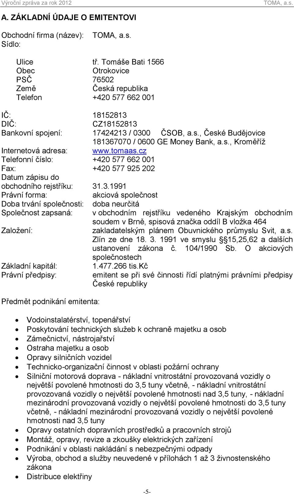 s., Kroměříž Internetová adresa: www.tomaas.cz Telefonní číslo: +420 577 662 001 Fax: +420 577 925 202 Datum zápisu do obchodního rejstříku: 31