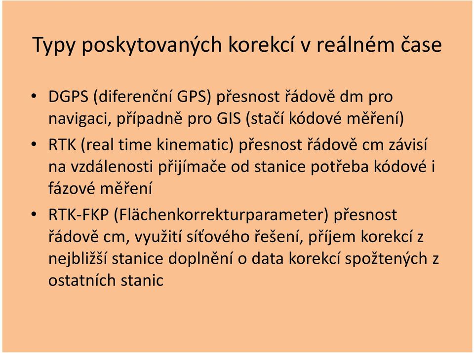od stanice potřeba kódové i fázové měření RTK-FKP (Flächenkorrekturparameter) přesnost řádově cm, využití