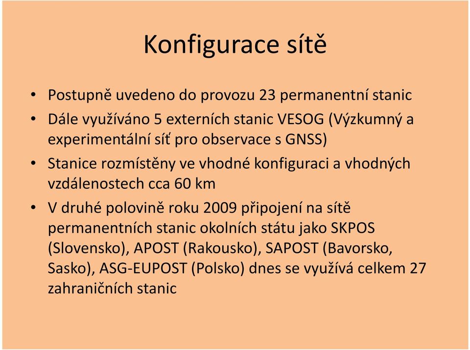 vzdálenostech cca 60 km V druhé polovině roku 2009 připojení na sítě permanentních stanic okolních státu jako