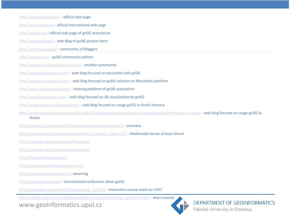 com/ - web blog focused on education with gvsig http://gvsigmac.blogspot.com/ - web blog focused on gvsig solution on Macintosh platform http://www.gvsig-training.