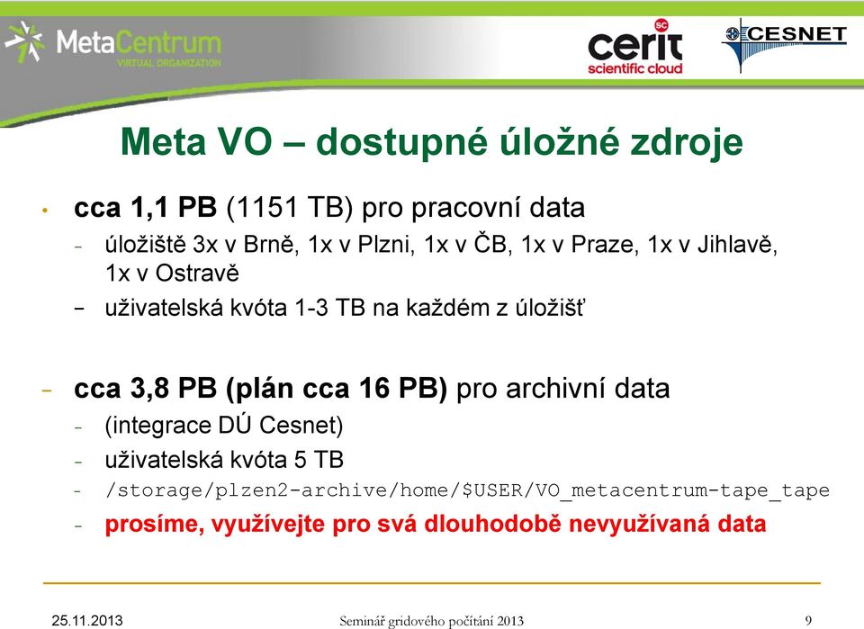 cca 3,8 PB (plán cca 16 PB) pro archivní data (integrace DÚ Cesnet) uživatelská kvóta 5 TB