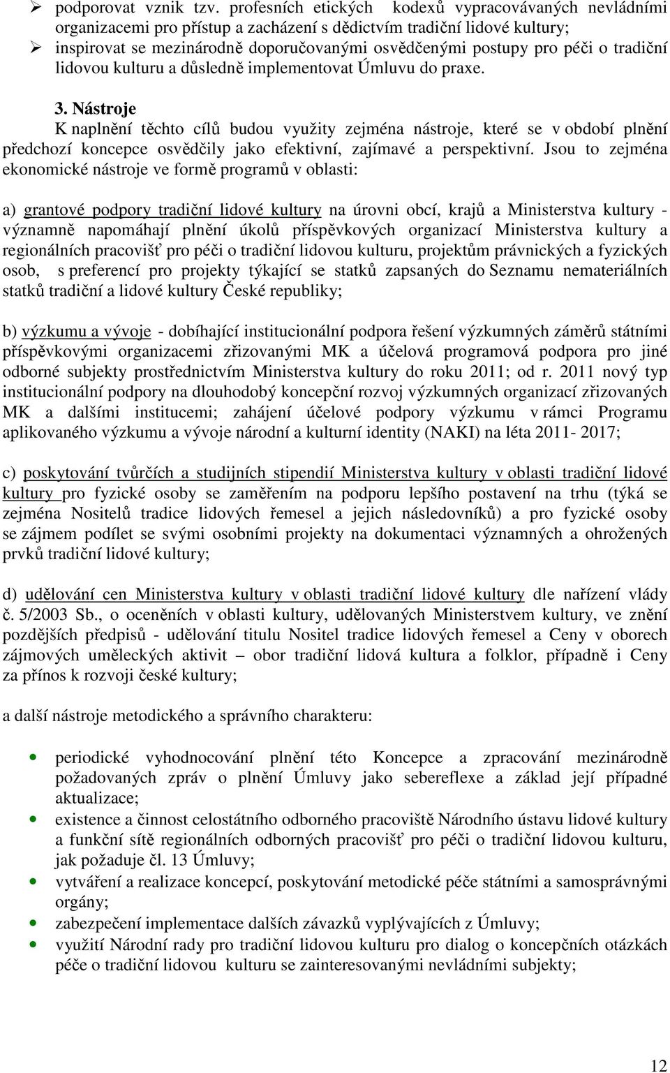 tradiční lidovou kulturu a důsledně implementovat Úmluvu do praxe. 3.