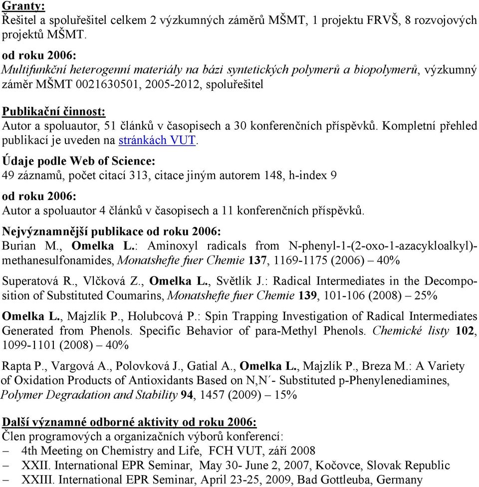 a 30 konferenčních příspěvků. Kompletní přehled publikací je uveden na stránkách VUT.