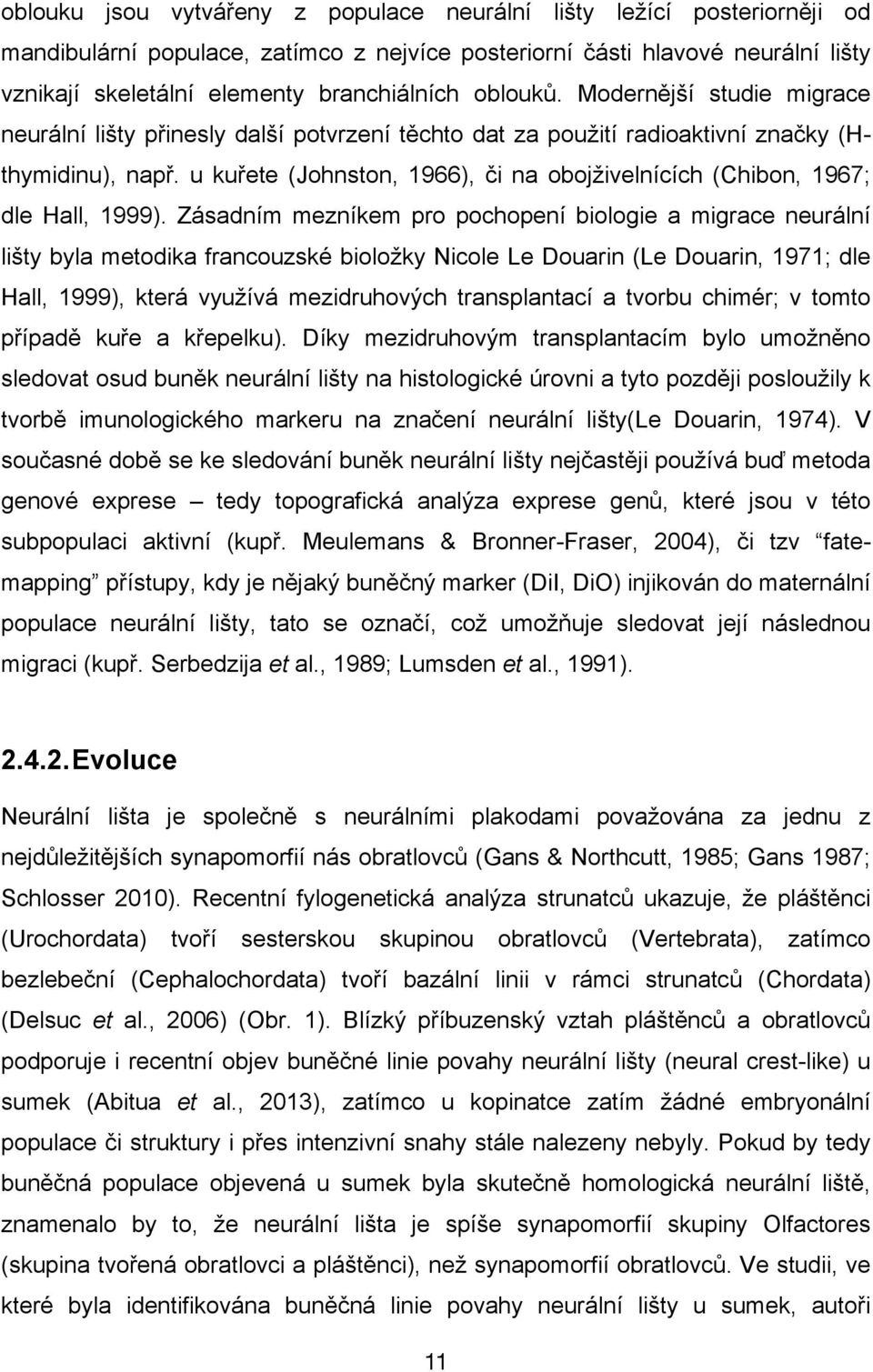 ky (Hthymidinu), nap". u ku"ete (Johnston, 1966),!i na oboj'ivelnících (Chibon, 1967; dle Hall, 1999).