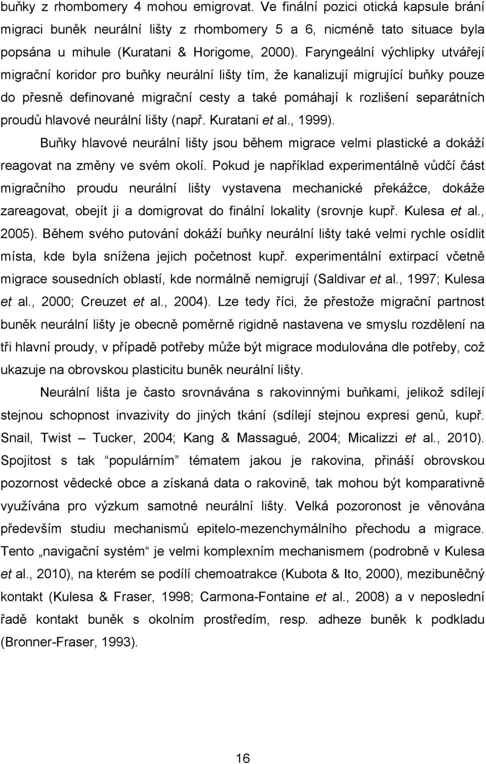 ní cesty a také pomáhají k rozli%ení separátních proud# hlavové neurální li%ty (nap". Kuratani et al., 1999).