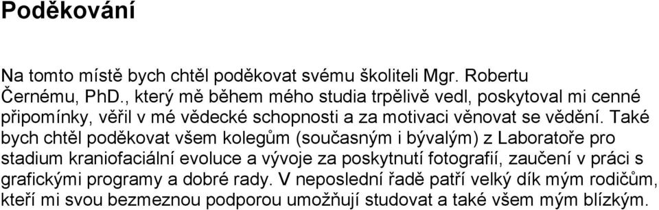 Také bych cht!l pod!kovat v"em koleg#m (sou$asn%m i b%val%m) z Laborato&e pro stadium kraniofaciální evoluce a v!