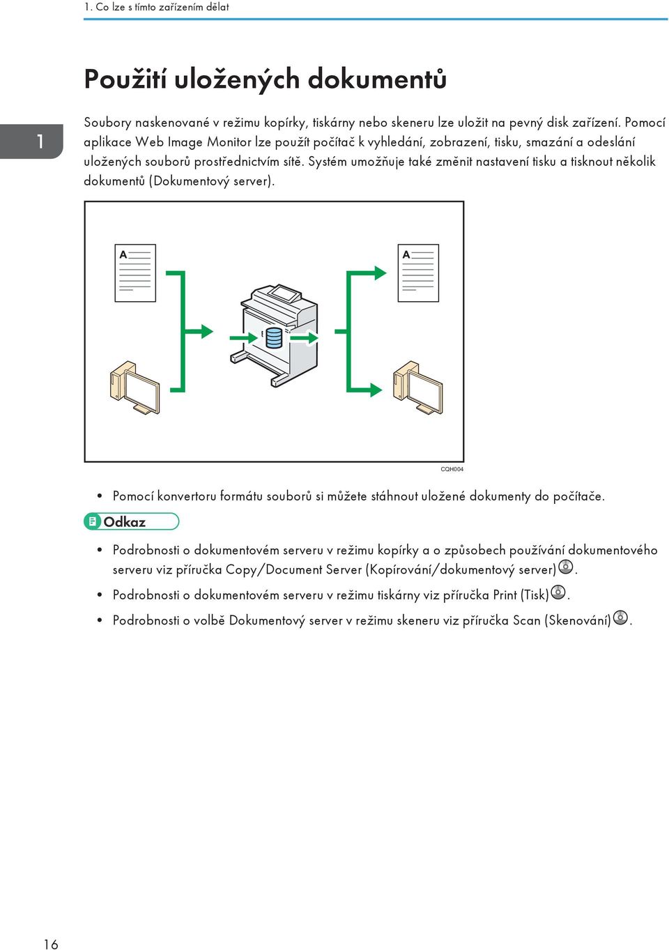 Systém umožňuje také změnit nastavení tisku a tisknout několik dokumentů (Dokumentový server). CQH004 Pomocí konvertoru formátu souborů si můžete stáhnout uložené dokumenty do počítače.